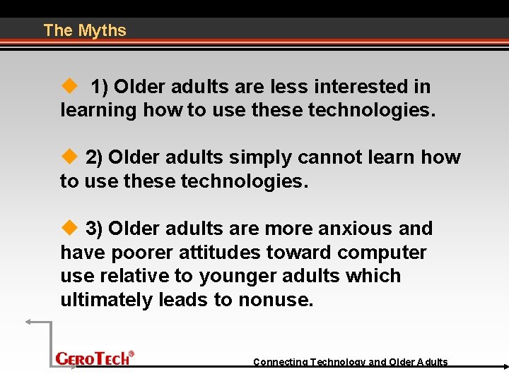The Myths 1) Older adults are less interested in learning how to use these