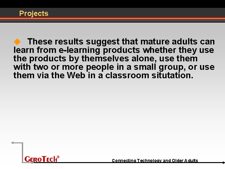 Projects These results suggest that mature adults can learn from e-learning products whether they