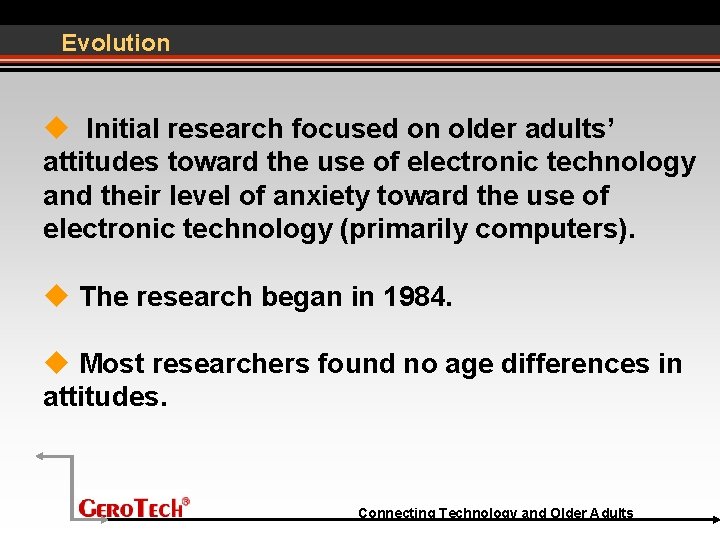 Evolution Initial research focused on older adults’ attitudes toward the use of electronic technology