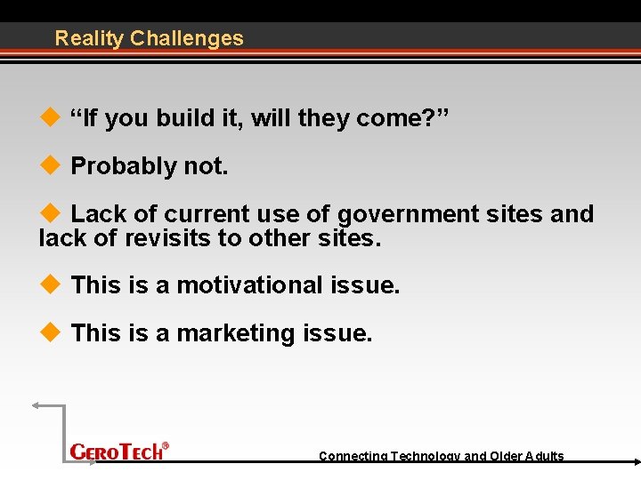 Reality Challenges “If you build it, will they come? ” Probably not. Lack of