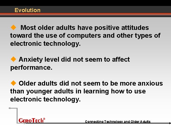 Evolution Most older adults have positive attitudes toward the use of computers and other