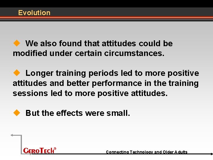 Evolution We also found that attitudes could be modified under certain circumstances. Longer training