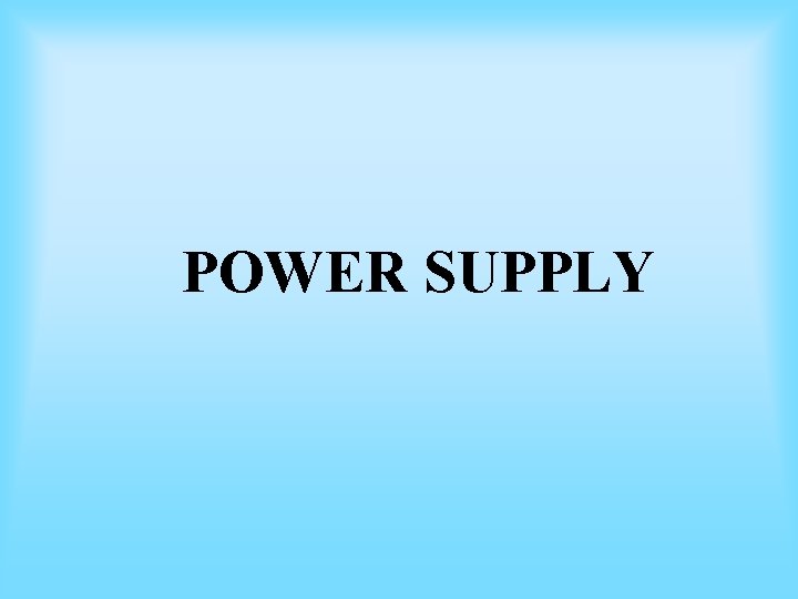 POWER SUPPLY POWER SUPPLY