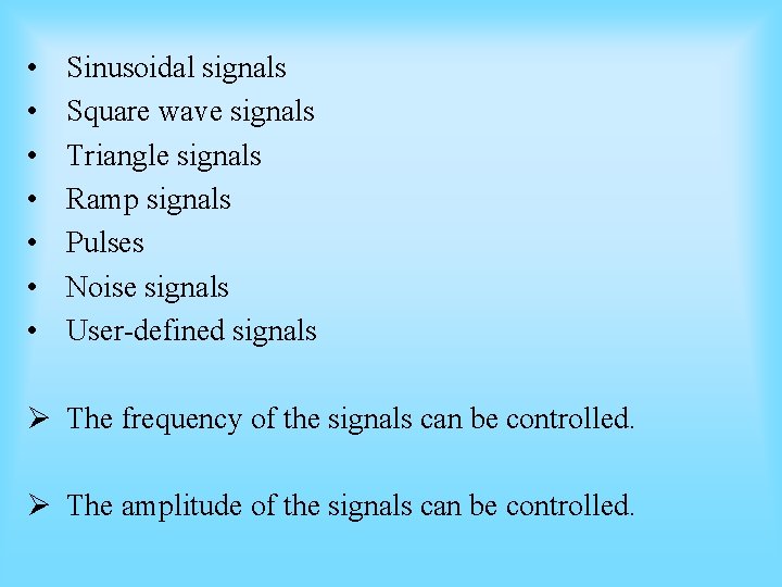 • • Sinusoidal signals Square wave signals Triangle signals Ramp signals Pulses Noise • • Sinusoidal signals Square wave signals Triangle signals Ramp signals Pulses Noise