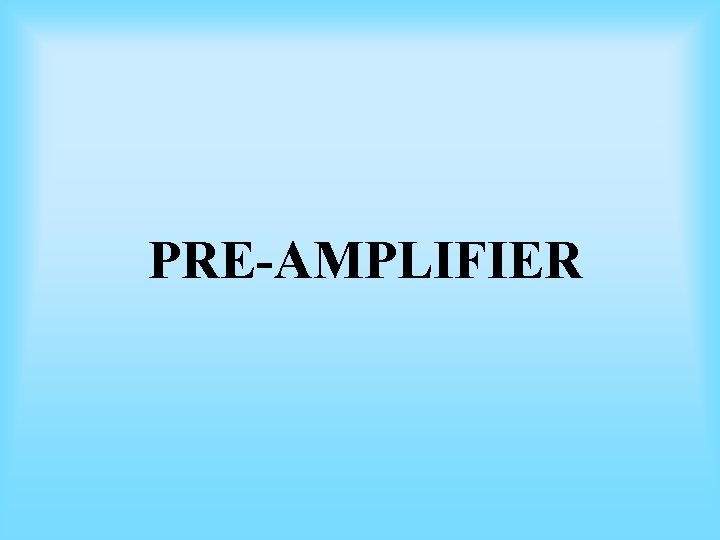 PRE-AMPLIFIER PRE-AMPLIFIER