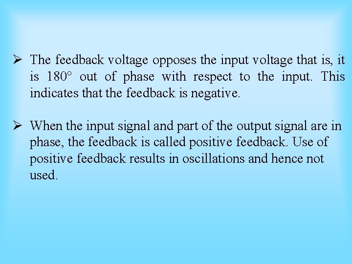 Ø The feedback voltage opposes the input voltage that is, it is 180° out Ø The feedback voltage opposes the input voltage that is, it is 180° out