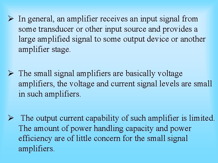 Ø In general, an amplifier receives an input signal from some transducer or other Ø In general, an amplifier receives an input signal from some transducer or other