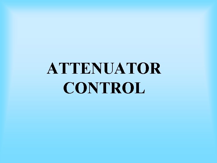 ATTENUATOR CONTROL ATTENUATOR CONTROL