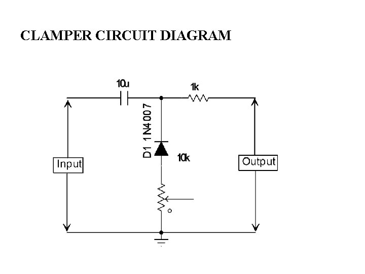 CLAMPER CIRCUIT DIAGRAM CLAMPER CIRCUIT DIAGRAM