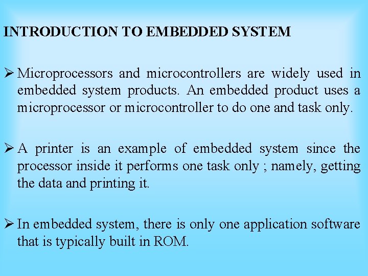 INTRODUCTION TO EMBEDDED SYSTEM Ø Microprocessors and microcontrollers are widely used in embedded system INTRODUCTION TO EMBEDDED SYSTEM Ø Microprocessors and microcontrollers are widely used in embedded system