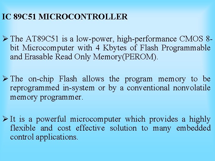 IC 89 C 51 MICROCONTROLLER Ø The AT 89 C 51 is a low-power, IC 89 C 51 MICROCONTROLLER Ø The AT 89 C 51 is a low-power,