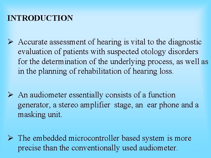 INTRODUCTION Ø Accurate assessment of hearing is vital to the diagnostic evaluation of patients INTRODUCTION Ø Accurate assessment of hearing is vital to the diagnostic evaluation of patients
