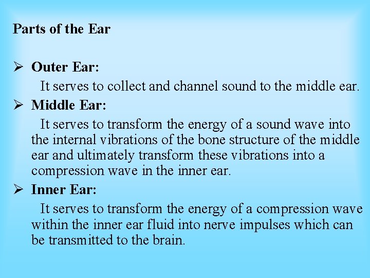 Parts of the Ear Ø Outer Ear: It serves to collect and channel sound Parts of the Ear Ø Outer Ear: It serves to collect and channel sound