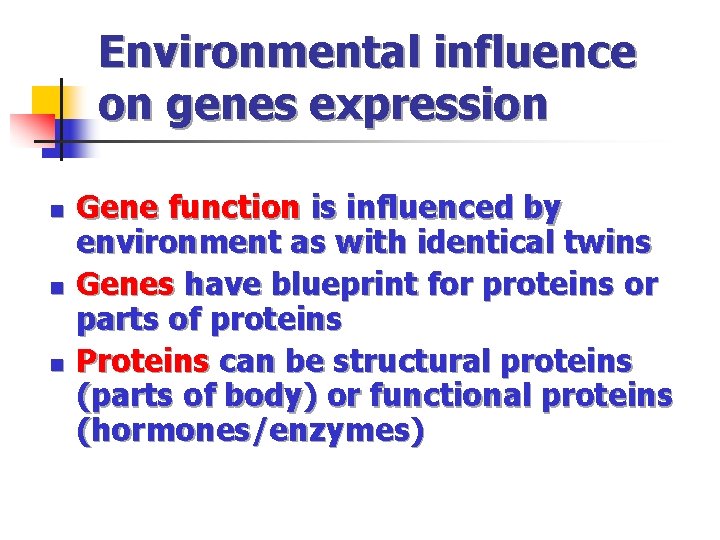 Environmental influence on genes expression n Gene function is influenced by environment as with