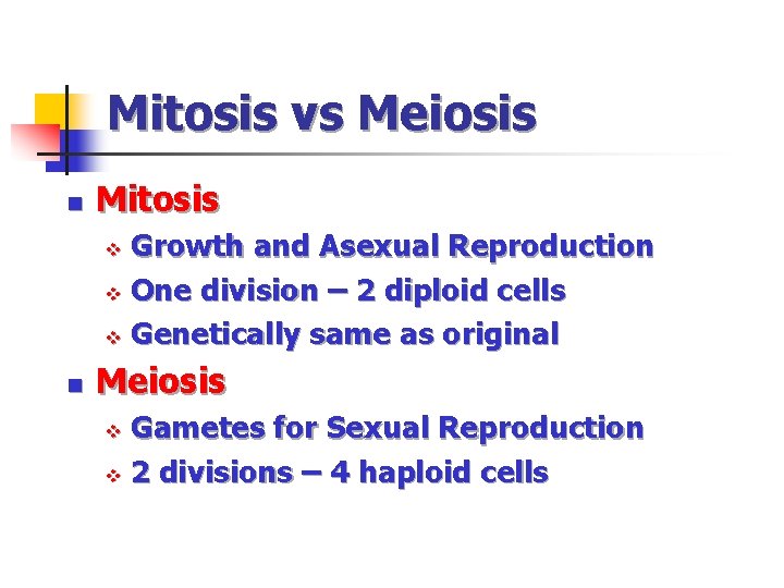 Mitosis vs Meiosis n Mitosis Growth and Asexual Reproduction v One division – 2