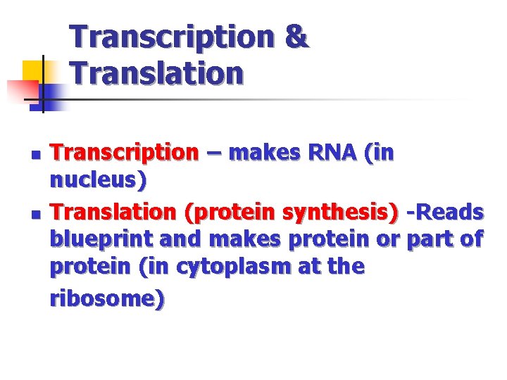 Transcription & Translation n n Transcription – makes RNA (in nucleus) Translation (protein synthesis)