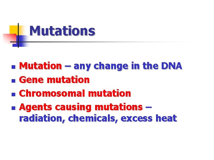Mutations n n Mutation – any change in the DNA Gene mutation Chromosomal mutation