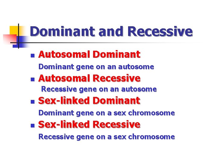 Dominant and Recessive n Autosomal Dominant gene on an autosome n Autosomal Recessive gene