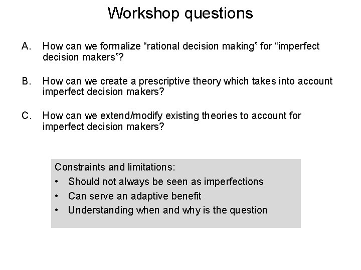 Workshop questions A. How can we formalize “rational decision making” for “imperfect decision makers”?