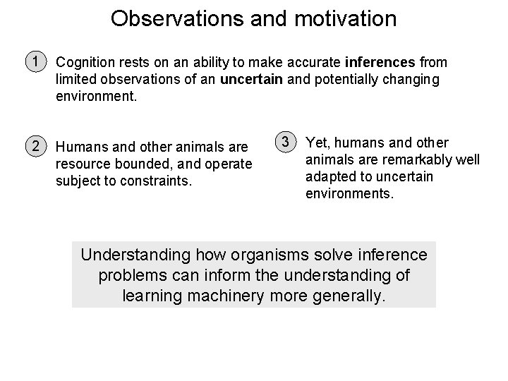 Observations and motivation 1 Cognition rests on an ability to make accurate inferences from