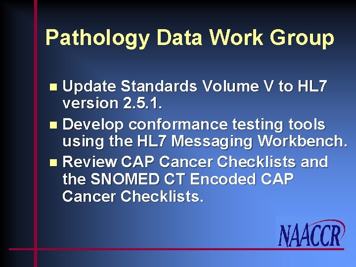 Pathology Data Work Group Update Standards Volume V to HL 7 version 2. 5.