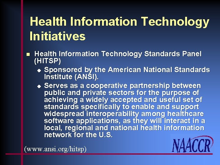 Health Information Technology Initiatives n Health Information Technology Standards Panel (HITSP) u Sponsored by