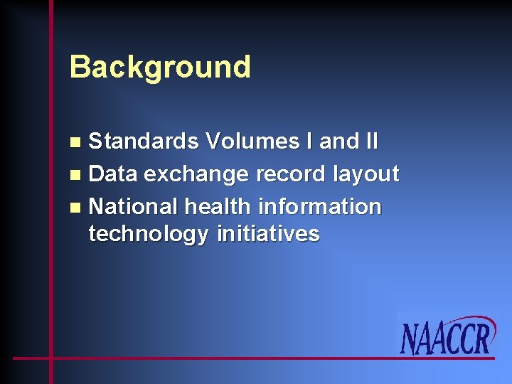 Background Standards Volumes I and II n Data exchange record layout n National health