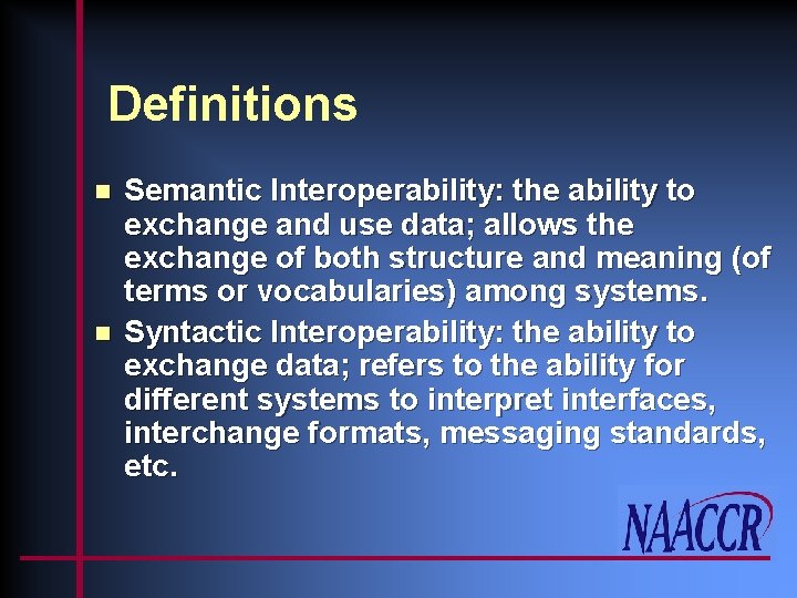 Definitions n n Semantic Interoperability: the ability to exchange and use data; allows the
