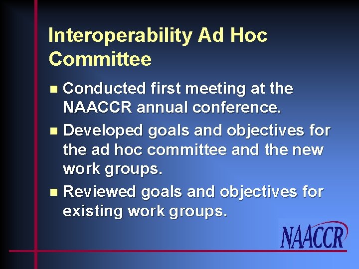 Interoperability Ad Hoc Committee Conducted first meeting at the NAACCR annual conference. n Developed