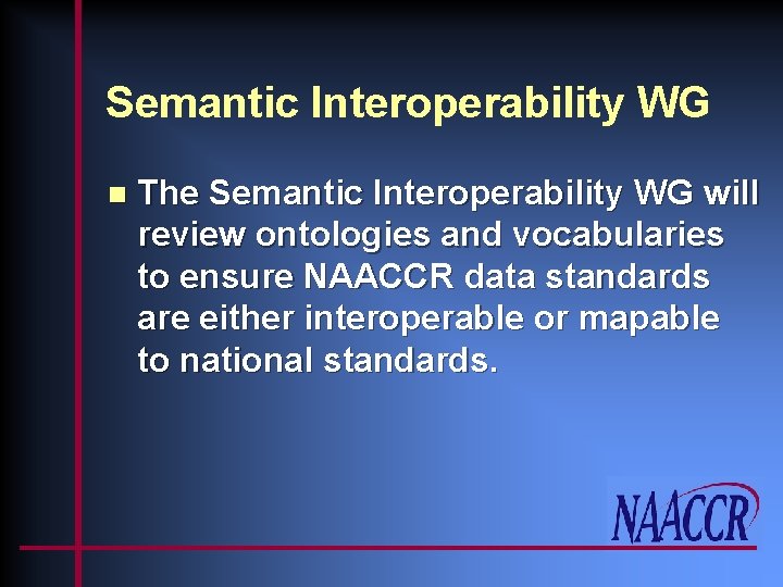 Semantic Interoperability WG n The Semantic Interoperability WG will review ontologies and vocabularies to