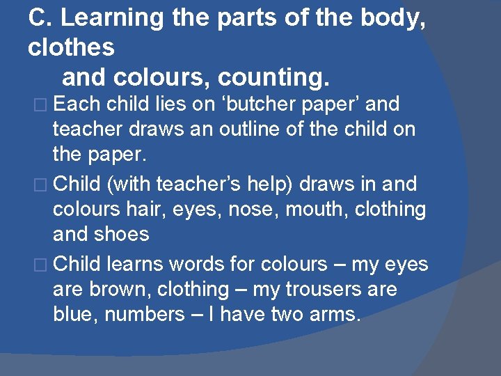 C. Learning the parts of the body, clothes and colours, counting. � Each child