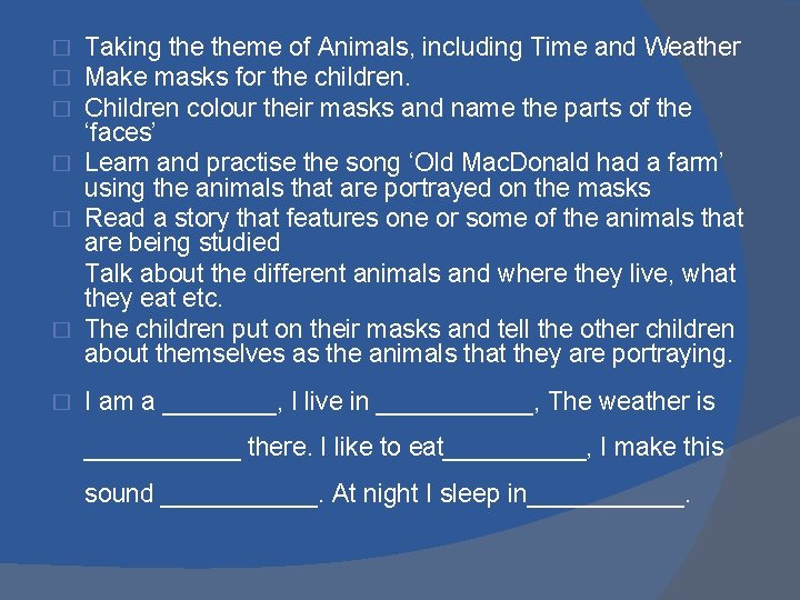 Taking theme of Animals, including Time and Weather Make masks for the children. Children