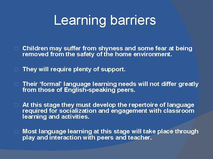Learning barriers � Children may suffer from shyness and some fear at being removed