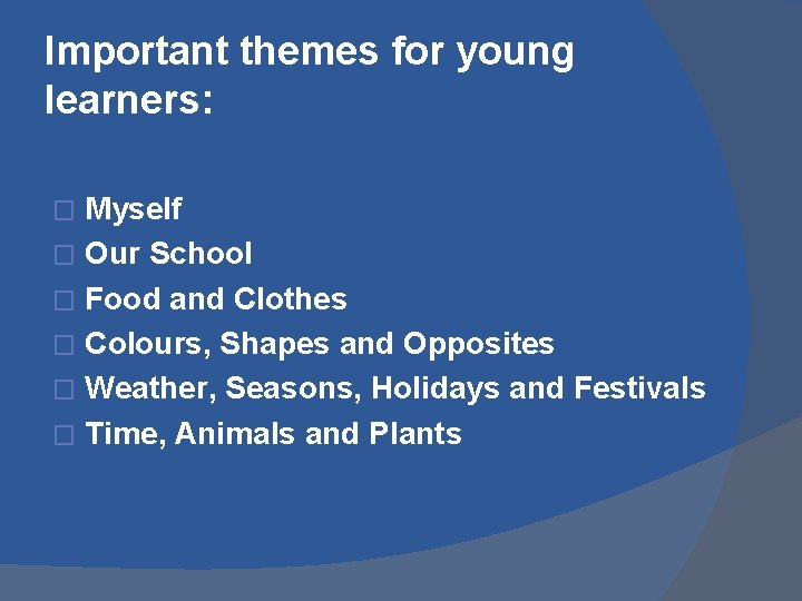 Important themes for young learners: Myself � Our School � Food and Clothes �