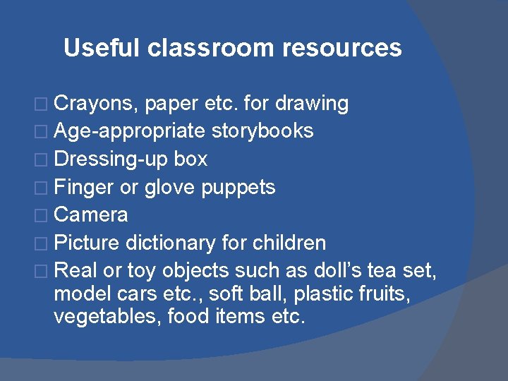Useful classroom resources � Crayons, paper etc. for drawing � Age-appropriate storybooks � Dressing-up