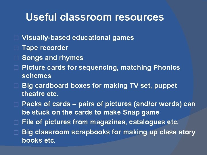 Useful classroom resources � � � � Visually-based educational games Tape recorder Songs and