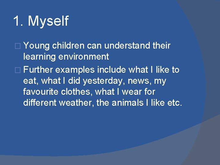1. Myself � Young children can understand their learning environment � Further examples include