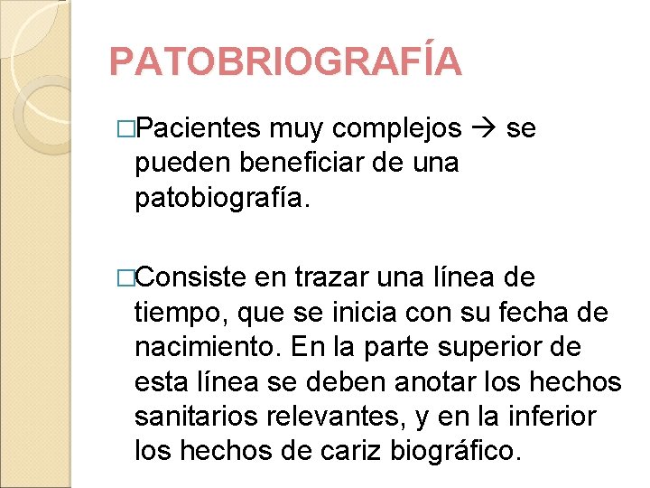 PATOBRIOGRAFÍA �Pacientes muy complejos se pueden beneficiar de una patobiografía. �Consiste en trazar una