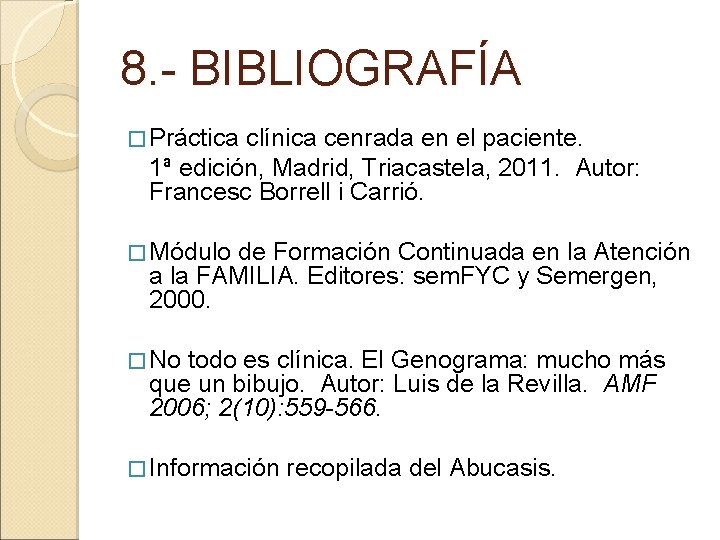 8. - BIBLIOGRAFÍA � Práctica clínica cenrada en el paciente. 1ª edición, Madrid, Triacastela,