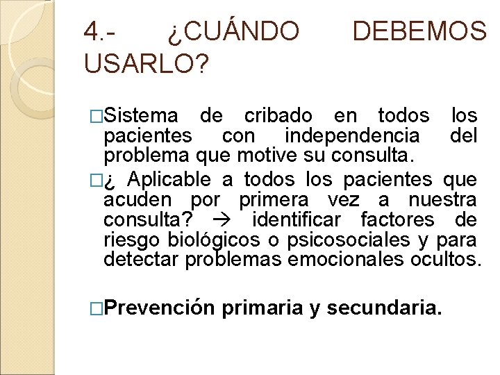 4. ¿CUÁNDO USARLO? DEBEMOS �Sistema de cribado en todos los pacientes con independencia del