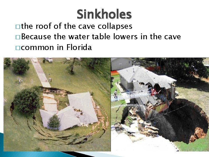 � the Sinkholes roof of the cave collapses � Because the water table lowers