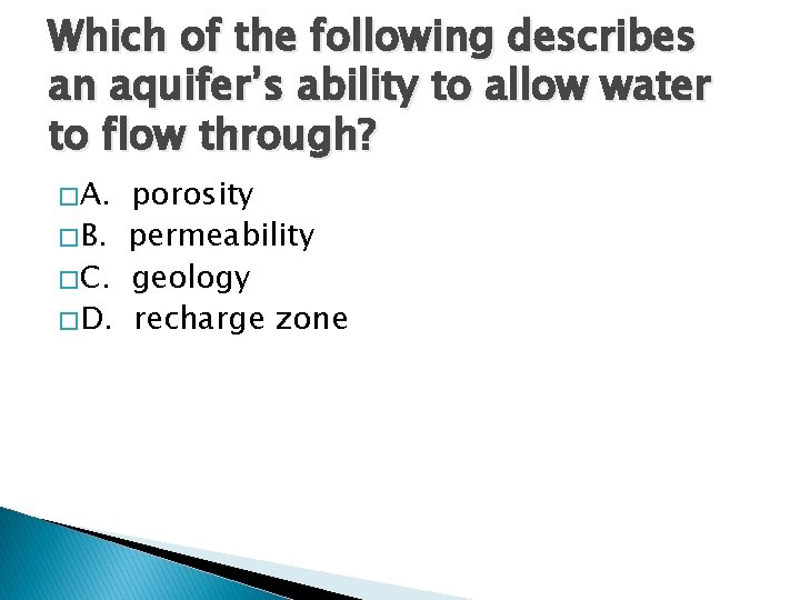 Which of the following describes an aquifer’s ability to allow water to flow through?