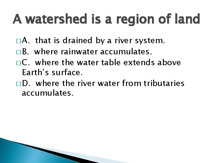 A watershed is a region of land � A. that is drained by a
