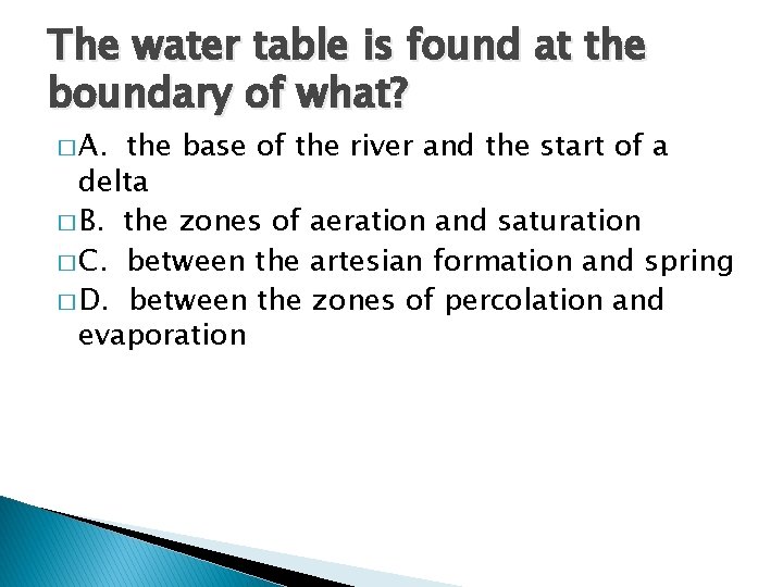 The water table is found at the boundary of what? � A. the base