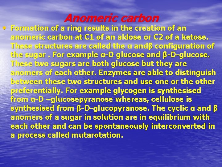 Anomeric carbon • Formation of a ring results in the creation of an anomeric