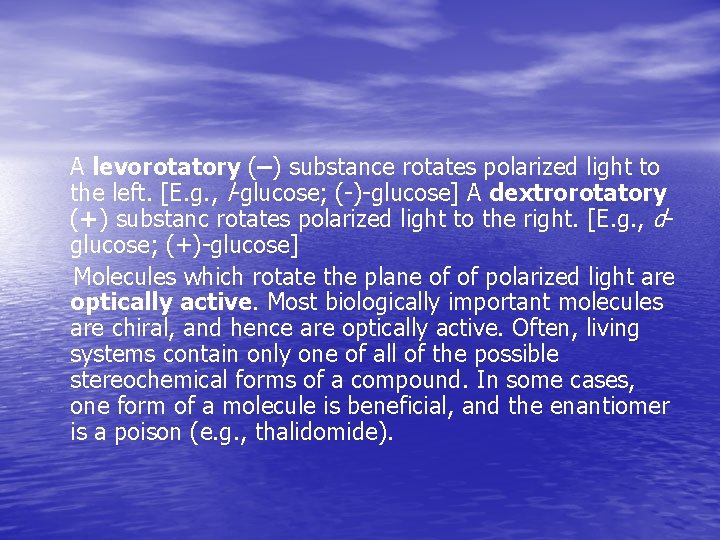 A levorotatory (–) substance rotates polarized light to the left. [E. g. , l-glucose;
