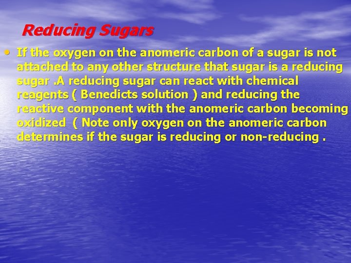 Reducing Sugars • If the oxygen on the anomeric carbon of a sugar is