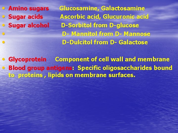  • • • Amino sugars Glucosamine, Galactosamine Sugar acids Ascorbic acid, Glucuronic acid