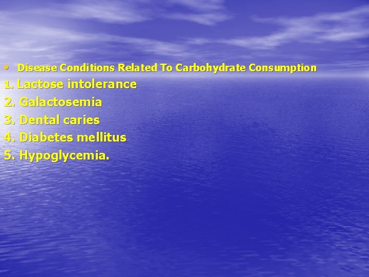  • Disease Conditions Related To Carbohydrate Consumption 1. Lactose intolerance 2. Galactosemia 3.