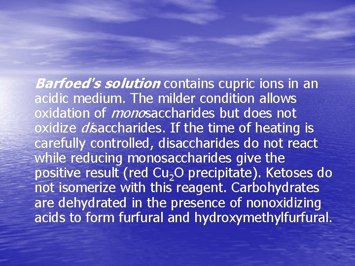Barfoed's solution contains cupric ions in an acidic medium. The milder condition allows oxidation